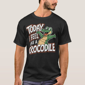 T-shirt Aujourd'hui Je Me Sens Comme Un Enfant Crocodile