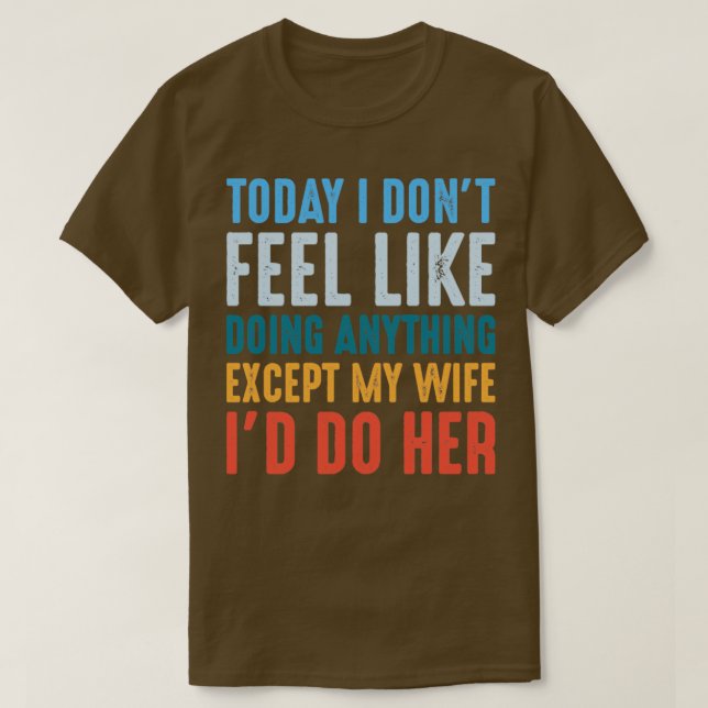 T-shirt Aujourd'Hui, Je N'Ai Pas Envie De Faire Quoi Que C (Design devant)