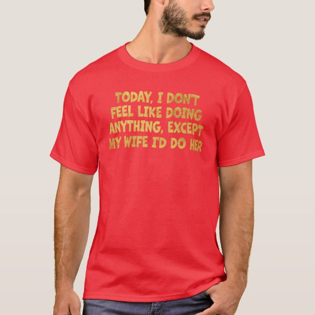 T-shirt Aujourd'Hui Je N'Ai Pas Envie De Faire Quoi Que Ce (Devant)