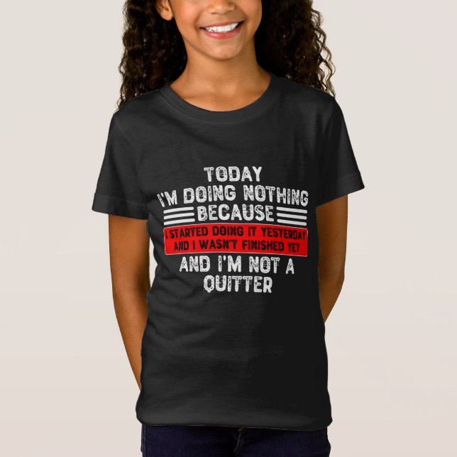 T-Shirt Aujourd'hui je ne fais rien parce que j'ai commenc (Devant)