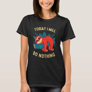 T-shirt Aujourd'Hui Je Ne Ferai Rien De Mème De Sloth Lazy