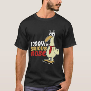 T-shirt Aujourd'hui Je Suis Une Oie Sérieuse Oie Silly Drô
