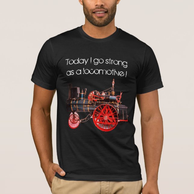 T-shirt Aujourd'hui je vais Fort comme Locomotive (Devant)