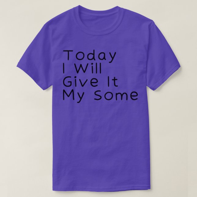 T-shirt Aujourd'Hui, Je Vais Lui Donner 4 (Design devant)