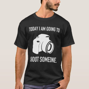 T-shirt Aujourd'Hui, Je Vais Tirer Sur Des Personnes Photo
