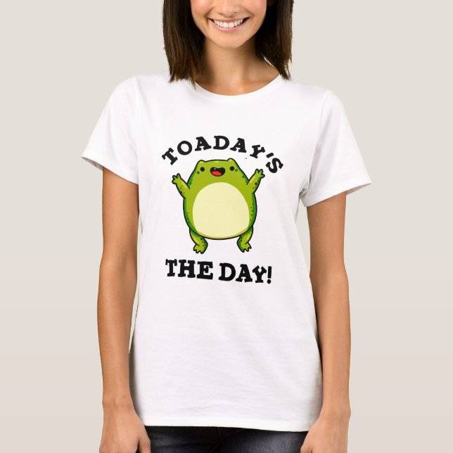 T-shirt Aujourd'Hui Le Jour Drôle Toad Pun (Devant)