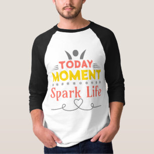 T-shirt Aujourd'hui Moment, la vie étincelante