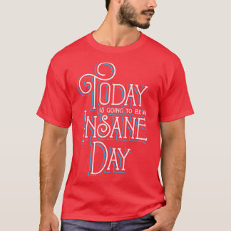 T-shirt Aujourd'hui sera un jour de folie