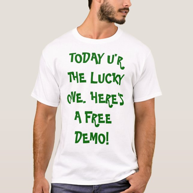 T-SHIRT AUJOURD'HUI U'R LE CHANCEUX. VOICI UNE DÉMO LIBRE (Devant)
