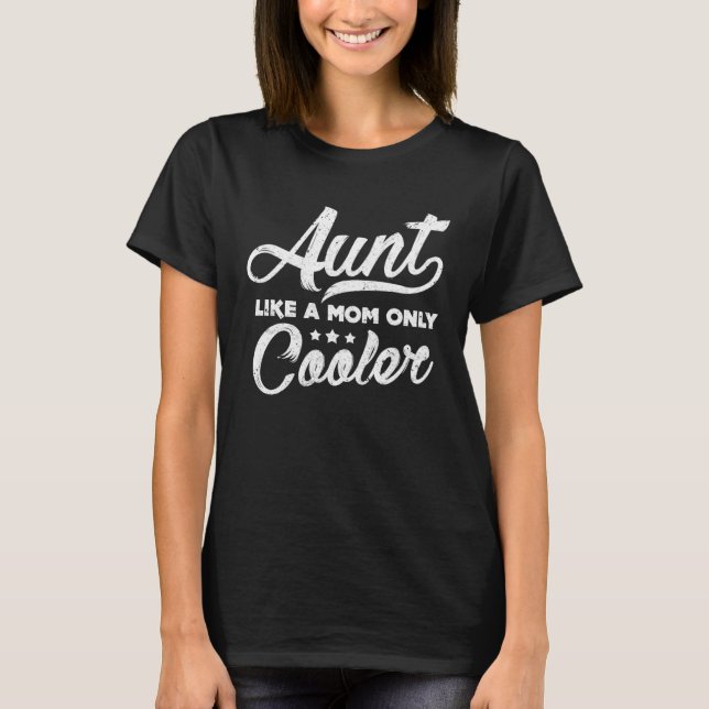 T-shirt Aunt Like A Mom Only Cooler  Cute Auntie (Devant)