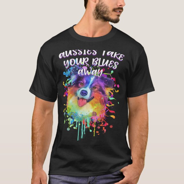 T-shirt Aussies Take Your Blues Away Australian Shepherd D (Devant)
