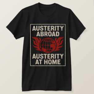 T-shirt Austérité à l'étranger, austérité à la maison