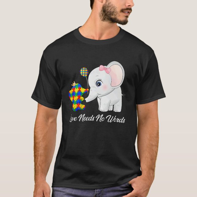 T-shirt Autism Awareness Love Needs No Words Elephant Supp (Devant)