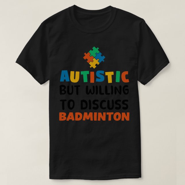 T-shirt Autiste mais disposé à discuter Badminton Autisme  (Design devant)