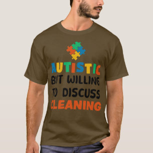 T-shirt Autiste mais prêt à discuter de nettoyage Autisme