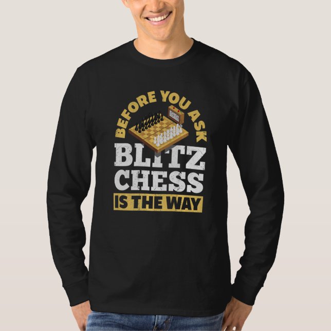 T-shirt Avant De Demander À Blitz Échecs Est La Façon Dont (Devant)
