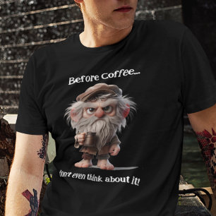 T-shirt Avant le café... ne pensez même pas à ça.