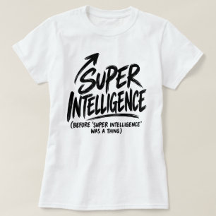 T-shirt Avant que la super intelligence soit une chose, c'