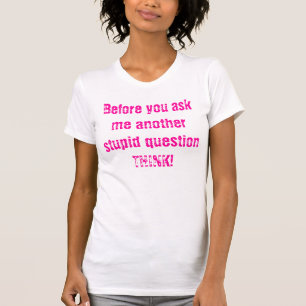 T-shirt Avant que vous me posiez une autre question