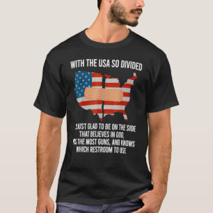 T-shirt Avec les Etats-Unis si divisés, je suis content d'