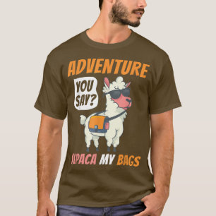 T-shirt Aventure Vous Dites Alpaca Mes Sacs Drôle Voyager