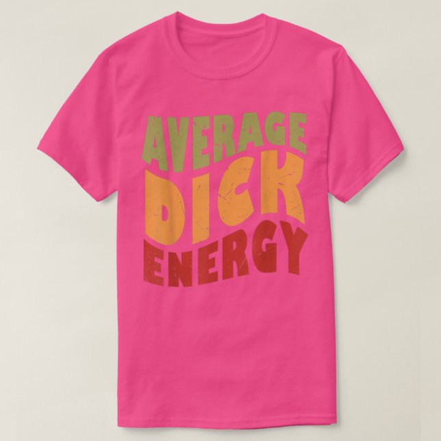 T-shirt Average Dick Energy Funny  (Design devant)