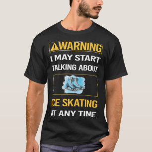 T-shirt Avertissement amusant Patinage sur glace Patinage