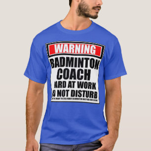 T-shirt Avertissement Badminton Entraîneur Dur Au Travail 
