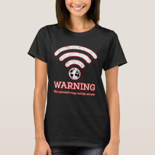 T-shirt Avertissement Ce Réseau Peut Ne Pas Être Sécurisé 