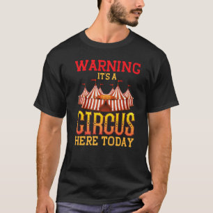 T-shirt Avertissement C'est un cirque ici aujourd'hui Circ