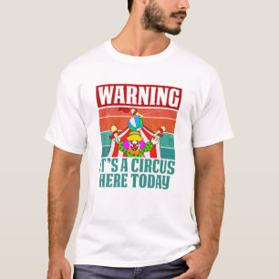 T-shirt Avertissement C'Est Un Cirque Ici Aujourd'Hui Drôl