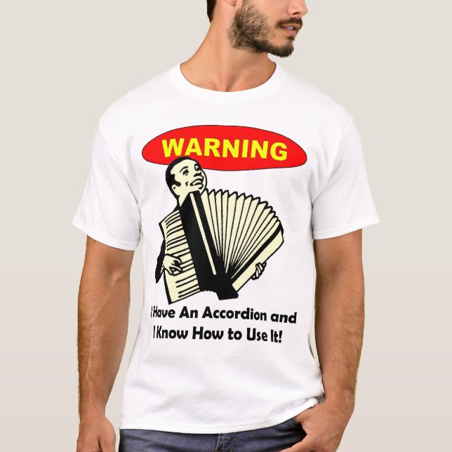 T-shirt Avertissement : J'ai un accordéon et sais (Devant)