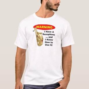 T-shirt Avertissement. J'ai un saxophone…