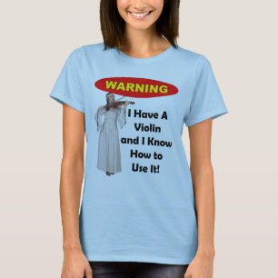 T-shirt Avertissement : J'ai un violon et je sais