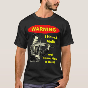 T-shirt Avertissement : J'ai un violon et je sais