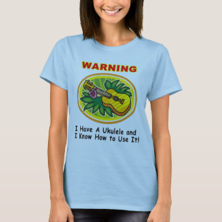 T-shirt Avertissement : J'ai une ukulélé et je sais