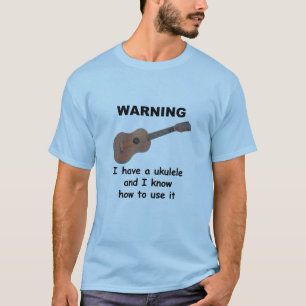 T-shirt Avertissement : J'ai une ukulélé et je sais