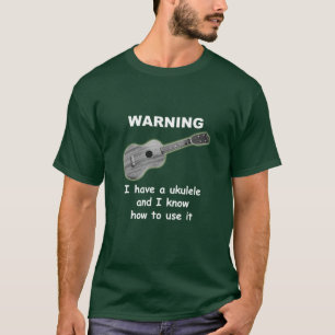 T-shirt Avertissement : J'ai une ukulélé et je sais