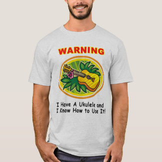 T-shirt Avertissement : J'ai une ukulélé et je sais