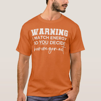 T-shirt Avertissement Je Correspond À L'Énergie Donc Vous 