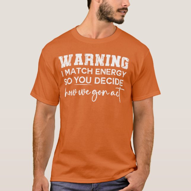 T-shirt Avertissement Je Correspond À L'Énergie Donc Vous  (Devant)