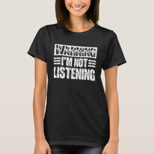 T-shirt Avertissement Je n'écoute pas