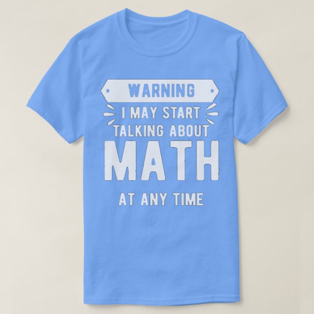 T-shirt Avertissement Je Peux Commencer À Parler De Maths  (Design devant)