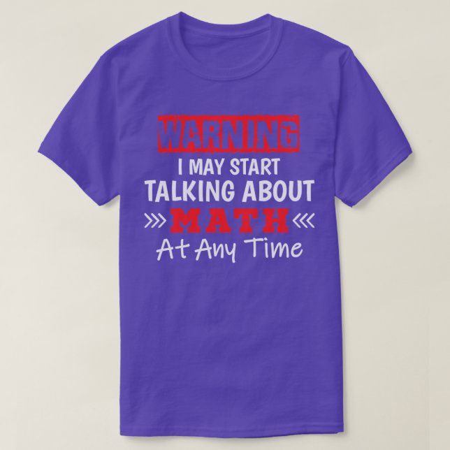 T-shirt Avertissement Je Peux Commencer À Parler De Maths  (Design devant)