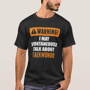 T-shirt Avertissement Je peux parler spontanément de Taekw
