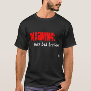 T-shirt Avertissement :  Je prends de mauvaises décisions