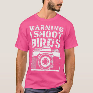 T-shirt Avertissement Je Tire Oiseaux Drôle Photographe Re