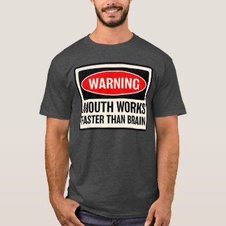 T-shirt Avertissement La bouche fonctionne plus vite que l