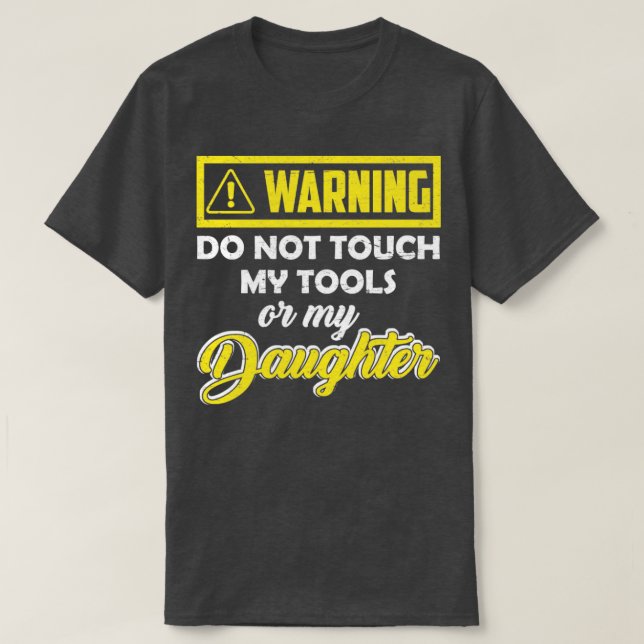 T-shirt Avertissement Ne Touchez Pas Mes Outils Ou Ma Fill (Design devant)