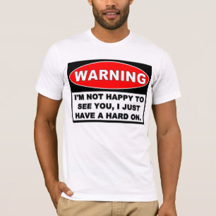 T-shirt Avertissement : NON HEUREUX DE VOUS VOIR